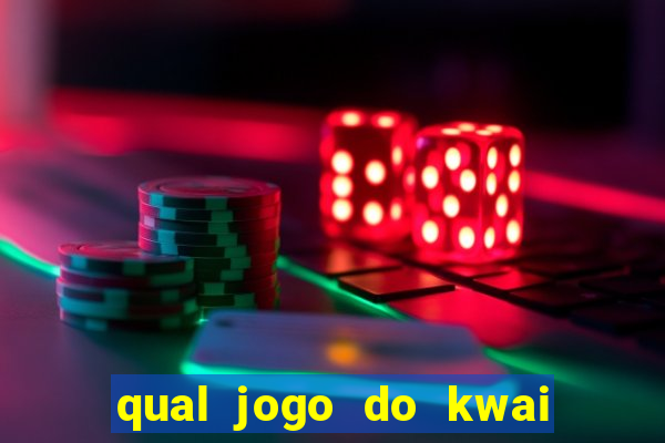 qual jogo do kwai que ganha mais dinheiro